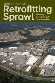 Title: Retrofitting Sprawl: Addressing Seventy Years of Failed Urban Form, Author: Emily Talen