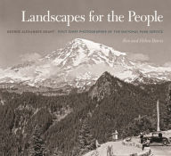 Title: Landscapes for the People: George Alexander Grant, First Chief Photographer of the National Park Service, Author: Ren Davis