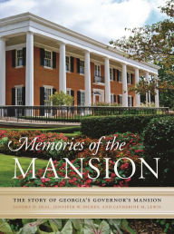 Title: Memories of the Mansion: The Story of Georgia's Governor's Mansion, Author: Sandra D. Deal