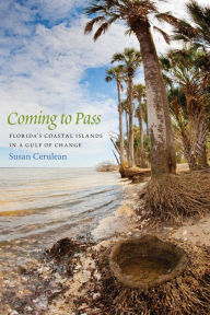 Title: Coming to Pass: Florida's Coastal Islands in a Gulf of Change, Author: Susan Cerulean