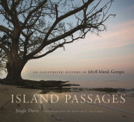 Title: Island Passages: An Illustrated History of Jekyll Island, Georgia, Author: Jingle Davis