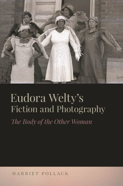 Eudora Welty's Fiction and Photography: The Body of the Other Woman