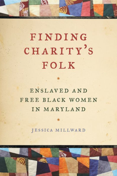 Finding Charity's Folk: Enslaved and Free Black Women Maryland