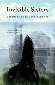 Title: Invisible Sisters: A Memoir, Author: Jessica Handler