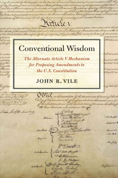 Conventional Wisdom: The Alternate Article V Mechanism for Proposing Amendments to the U.S. Constitution