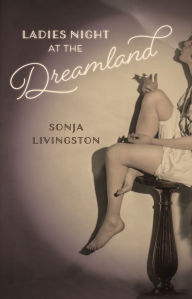 Title: Ladies Night at the Dreamland, Author: Sonja Livingston