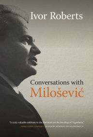 Title: Conversations with Milosevic, Author: Ivor Roberts