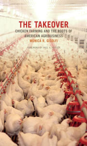 Title: The Takeover: Chicken Farming and the Roots of American Agribusiness, Author: Monica R. Gisolfi