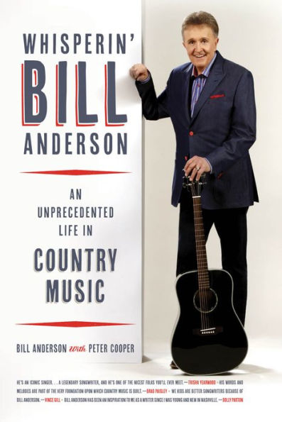 Whisperin' Bill Anderson: An Unprecedented Life in Country Music