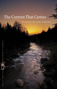 Title: The Current That Carries: Stories, Author: Lisa Graley