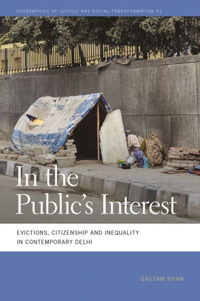 the Public's Interest: Evictions, Citizenship, and Inequality Contemporary Delhi