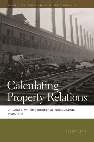 Calculating Property Relations: Chicago's Wartime Industrial Mobilization, 1940-1950