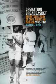 Title: Operation Breadbasket: An Untold Story of Civil Rights in Chicago, 1966-1971, Author: Martin L. Deppe