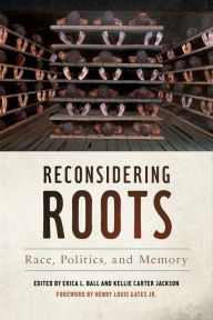 Title: Reconsidering Roots: Race, Politics, and Memory, Author: Erica L. Ball