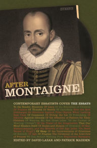 Title: After Montaigne: Contemporary Essayists Cover the Essays, Author: David Lazar