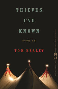 Title: Thieves I've Known: Stories, Author: Tom Kealey