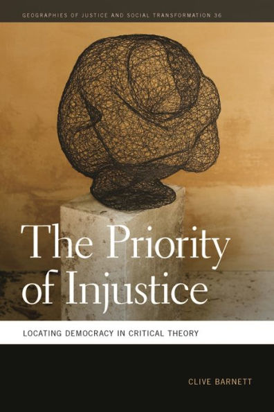 The Priority of Injustice: Locating Democracy Critical Theory