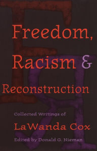 Title: Freedom, Racism, and Reconstruction: Collected Writings of LaWanda Cox, Author: Donald G. Nieman