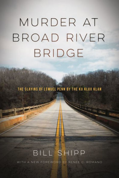 Murder at Broad River Bridge: The Slaying of Lemuel Penn by the Ku Klux Klan