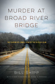 Title: Murder at Broad River Bridge: The Slaying of Lemuel Penn by the Ku Klux Klan, Author: Bill Shipp