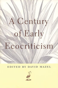 Title: A Century of Early Ecocriticism, Author: David Mazel