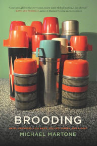 Title: Brooding: Arias, Choruses, Lullabies, Follies, Dirges, and a Duet, Author: Michael Martone