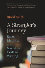 Title: A Stranger's Journey: Race, Identity, and Narrative Craft in Writing, Author: David Mura