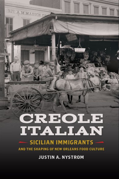 Creole Italian: Sicilian Immigrants and the Shaping of New Orleans Food Culture