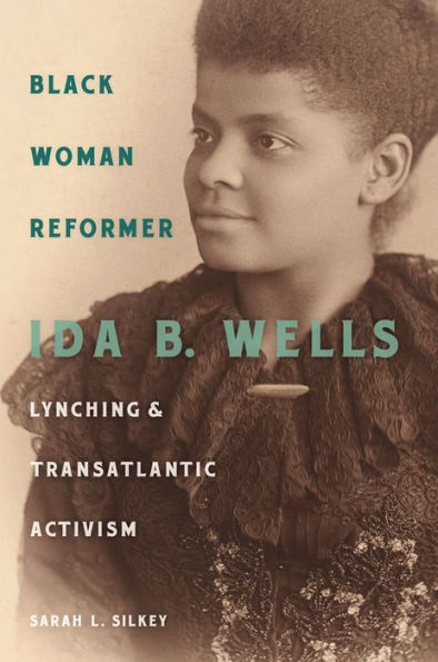 Black Woman Reformer: Ida B. Wells, Lynching, and Transatlantic Activism