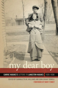 Title: My Dear Boy: Carrie Hughes's Letters to Langston Hughes, 1926-1938, Author: Carmaletta M. Williams