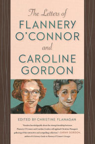 Download ebooks in epub format The Letters of Flannery O'Connor and Caroline Gordon 9780820354088 by Christine Flanagan