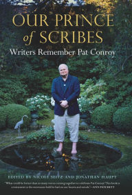 Title: Our Prince of Scribes: Writers Remember Pat Conroy, Author: Nicole Seitz