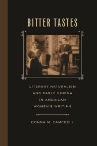 Title: Bitter Tastes: Literary Naturalism and Early Cinema in American Women's Writing, Author: Donna M. Campbell