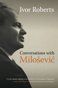 Title: Conversations with Milosevic, Author: Ivor Roberts