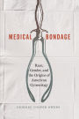 Medical Bondage: Race, Gender, and the Origins of American Gynecology