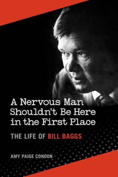 A Nervous Man Shouldn't Be Here The First Place: Life of Bill Baggs