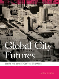 Title: Global City Futures: Desire and Development in Singapore, Author: Natalie Oswin