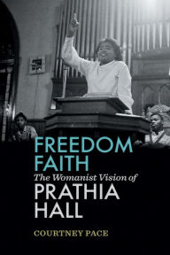 Title: Freedom Faith: The Womanist Vision of Prathia Hall, Author: Courtney Pace