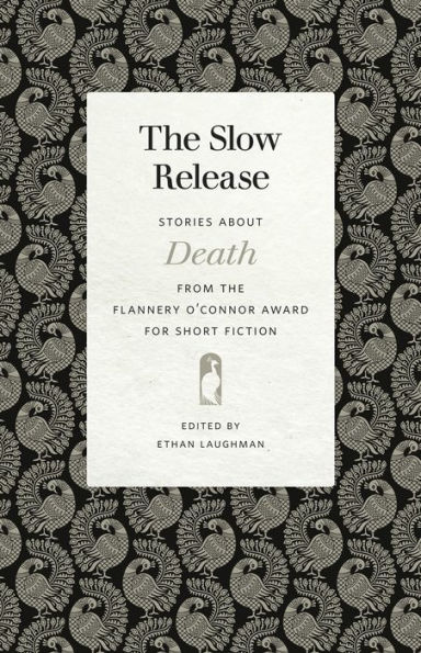 the Slow Release: Stories about Death from Flannery O'Connor Award for Short Fiction