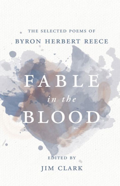 Fable in the Blood: The Selected Poems of Byron Herbert Reece