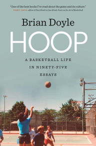 Title: Hoop: A Basketball Life in Ninety-Five Essays, Author: Brian Doyle