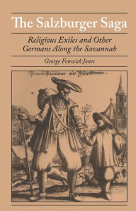 Title: The Salzburger Saga: Religious Exiles and Other Germans Along the Savannah, Author: George Fenwick Jones