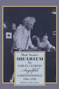 Title: Mark Twain's Aquarium: The Samuel Clemens-Angelfish Correspondence, 1905-1910, Author: Samuel Clemens