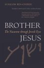 Brother Jesus: The Nazarene through Jewish Eyes