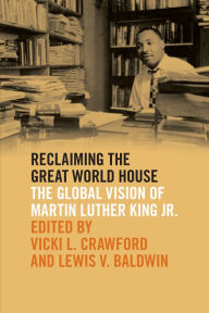 Title: Reclaiming the Great World House: The Global Vision of Martin Luther King Jr., Author: Vicki L. Crawford