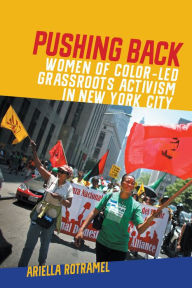 Title: Pushing Back: Women of Color-Led Grassroots Activism in New York City, Author: Ariella Rotramel
