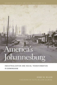 Title: America's Johannesburg: Industrialization and Racial Transformation in Birmingham, Author: Bobby M. Wilson