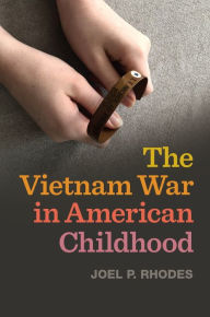 Title: The Vietnam War in American Childhood, Author: Joel P. Rhodes