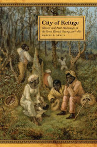 Title: City of Refuge: Slavery and Petit Marronage in the Great Dismal Swamp, 1763-1856, Author: Marcus P. Nevius