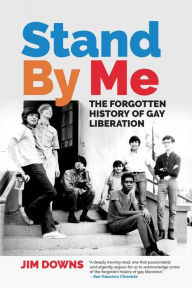 Title: Stand By Me: The Forgotten History of Gay Liberation, Author: Jim Downs